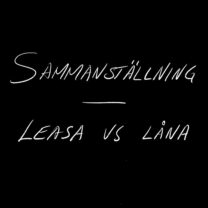 En handskriven skylt som säger "Sammanställning - Leasa vs Låna". Under den här bilden får vi svar på vår fråga om vad kostar det att leasa en bil
